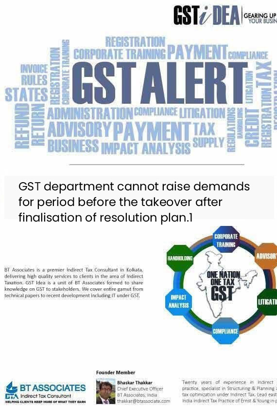 

GST department cannot raise demands for period before the takeover after finalisation of resolution plan.1
     
