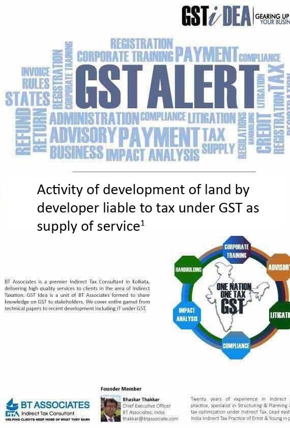 

Activity of development of land by developer liable to tax under GST as supply of service  
