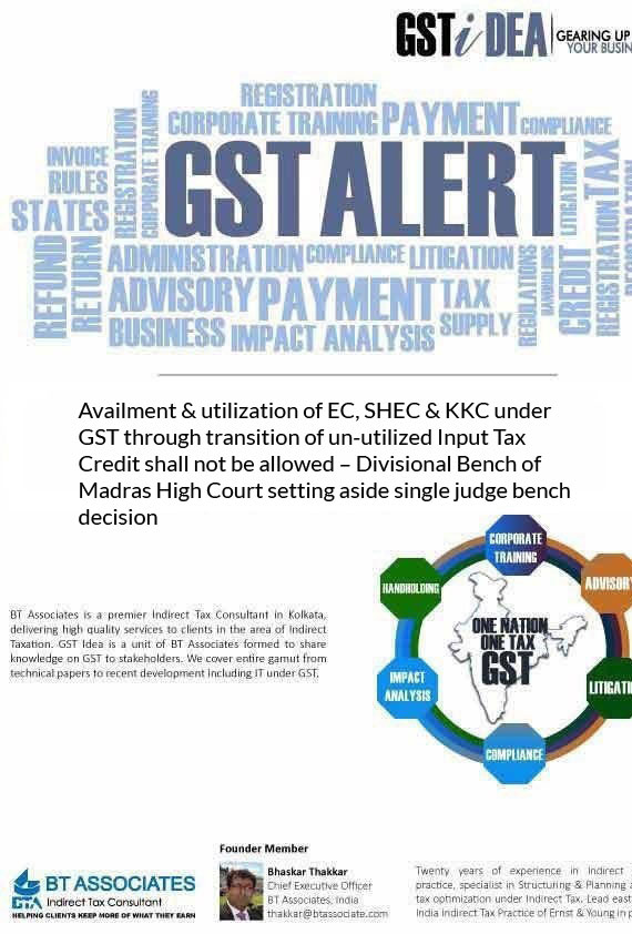 

Availment & utilization of EC, SHEC & KKC under GST through transition of un-utilized Input Tax Credit shall not be allowed – Divisional Bench of Madras High Court setting aside single judge bench decision